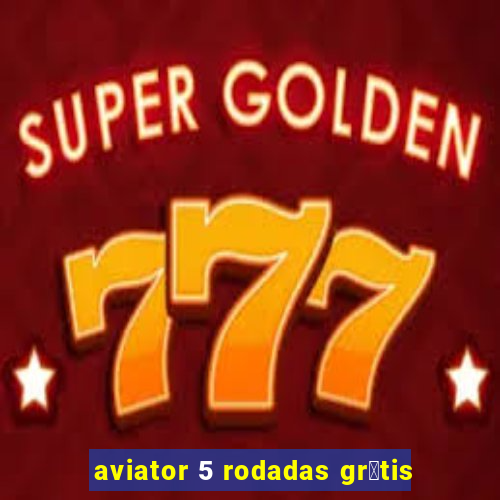 aviator 5 rodadas gr谩tis